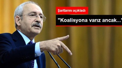 Kılıçdaroğlu &quot;Koalisyon Kurabiliriz&quot; Dedi, Şartlarını Açıkladı