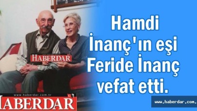 Hamdi İnançın eşi Feride İnanç vefat etti.