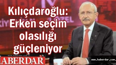 Kılıçdaroğlu: Erken seçim olasılığı güçlü...