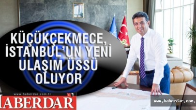 KÜÇÜKÇEKMECE, İSTANBUL’UN YENİ ULAŞIM ÜSSÜ OLUYOR