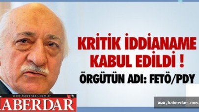 İDDİANAME KABUL EDİLDİ ! ÖRGÜTÜN ADI: FETÖ/PDY