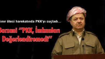 Barzani: PKK, İmkanları Değerlendiremedi