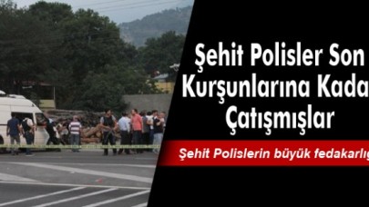 Şehit Polisler Son Kurşunlarına Kadar Çatışmışlar