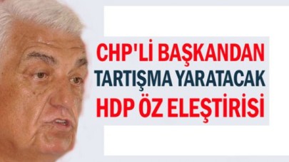 CHPli başkandan tartışma yaratacak HDP öz eleştirisi