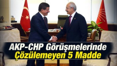 AKP-CHP Görüşmelerinde Çözülemeyen 5 Madde