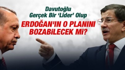 Davutoğlu, Erdoğanın o planını bozabilecek mi?