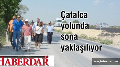 Çatalca yolunda sona yaklaşılıyor