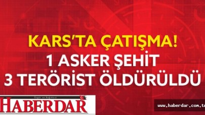 Karsta Çatışma! 1 Asker Şehit Oldu...
