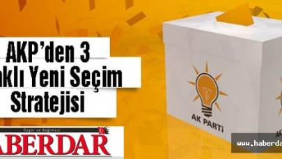AK Partiden 3 Ayaklı Yeni Seçim Stratejisi