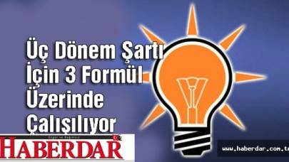 AK Partiden Üç Dönem Şartı İçin 3 Formül Üzerinde Çalışılıyor