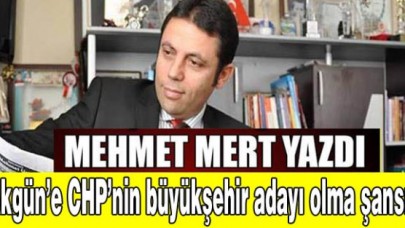 Akgüne CHPnin büyükşehir adayı olma şansı!