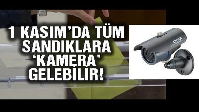 1 KASIM’DA TÜM SANDIKLARA ‘KAMERA’ GELEBİLİR!