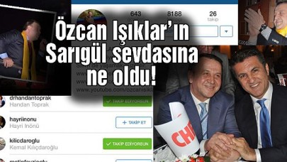 Özcan Işıkların Sarıgül sevdasına ne oldu!