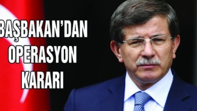 Başbakandan operasyon kararı