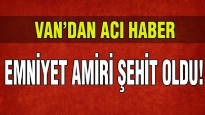 Emniyet amiri şehit oldu