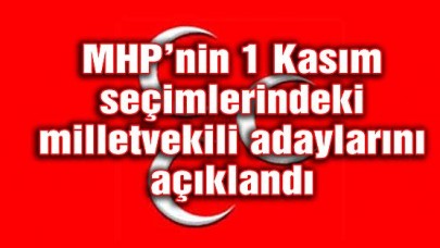 MHP 1 Kasım seçimlerindeki milletvekili adaylarını açıkladı