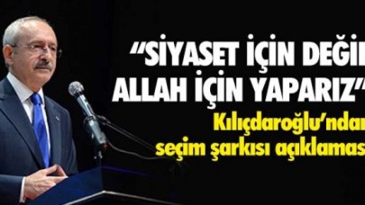 Kılıçdaroğlundan  seçim şarkısı açıklaması!
