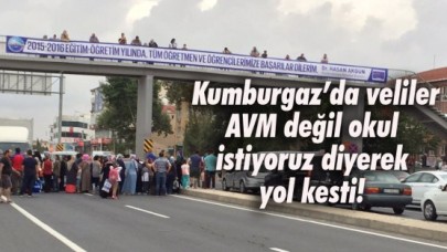 Kumburgaz’da veliler AVM değil okul istiyoruz diyerek yol kesti!