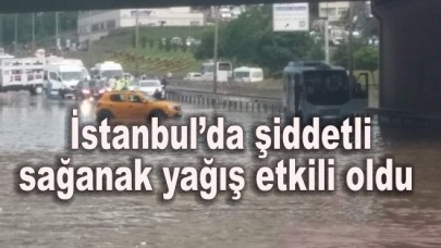 İstanbul’da şiddetli sağanak yağış etkili oldu