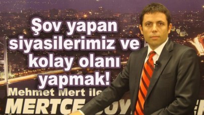Şov yapan siyasilerimiz ve kolay olanı yapmak!