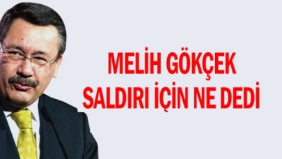 Melih Gökçek saldırı için ne dedi