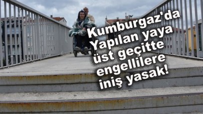 Kumburgazda Yapılan Üst Geçişin Çıkış Rampası Var İniş Rampası Yok