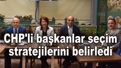 CHPli başkanlar seçim stratejilerini belirledi
