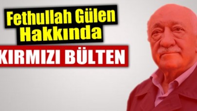 Fethullah Gülen hakkında kırmızı bülten kararı