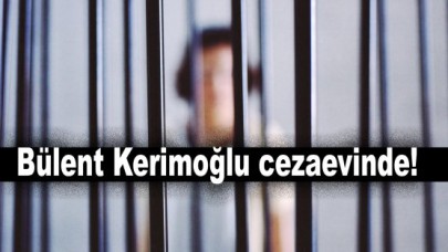 Bülent Kerimoğlu cezaevinde!