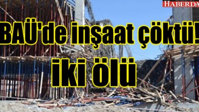 BAÜ İnşaatı çöktü 2 ölü