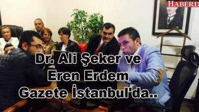 Dr. Ali Şeker ve Eren Erdem Gazeteİstanbulda..