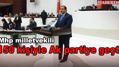 150 kişiyle Ak partiye geçti