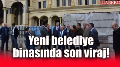 Yeni belediye binasında son viraj!