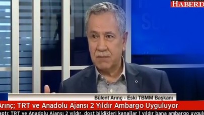 Arınç: TRT ve Anadolu Ajansı Ambargo Uyguluyor