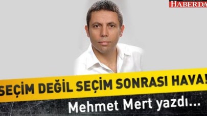 Seçim değil seçim sonrası havası!