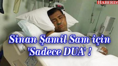 Sinan Şamil Sam için Sadece DUA !