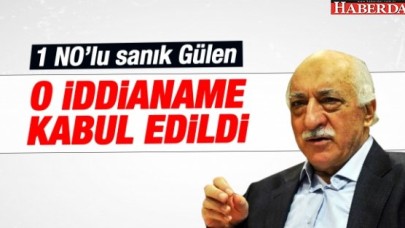 Kabul edildi... Gülen 1 numaralı sanık