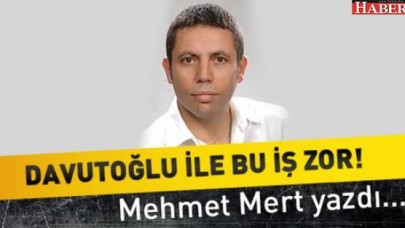 Davutoğlu ile bu iş zor!