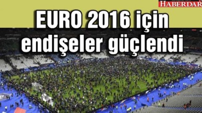 "EURO 2016 için endişeler güçlendi"