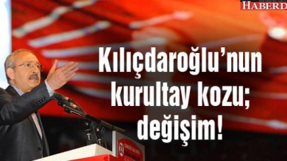 Kılıçdaroğlunun kurultay kozu; değişim!
