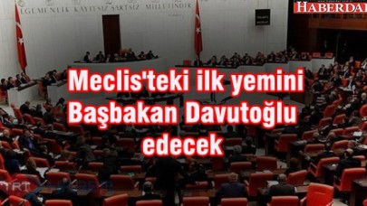 Meclisteki ilk yemini Başbakan Davutoğlu edecek