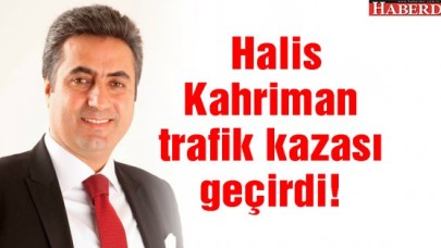 Halis Kahriman trafik kazası geçirdi!