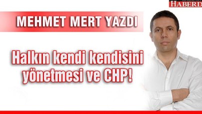 Halkın kendi kendisini yönetmesi ve CHP!