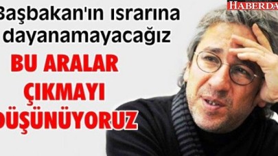 Can Dündar: Başbakanın Israrına Dayanamayacağız, Çıkmayı Düşünüyoruz!