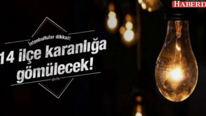 İstanbulun 14 ilçesinde  2 gün elektrik kesintisi uygulanacak.