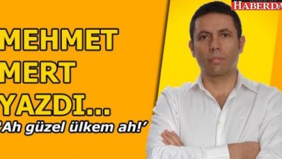 Ah güzel ülkem ah...!