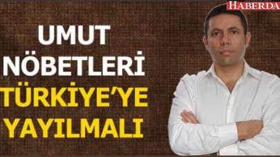 Umut nöbetleri ülke geneline yayılmalı!