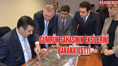 BAŞKAN CEM KARA GÜMRÜK SAHASININ EKSİLERİNİ BAKANA İLETTİ