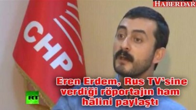 Eren Erdem, Rus TVsine verdiği röportajın ham hâlini paylaştı