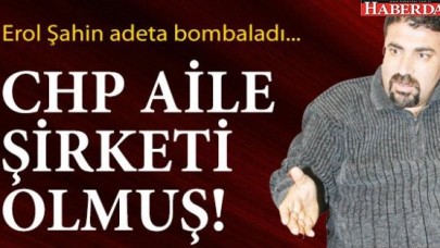 CHPYİ AİLE ŞİRKETİNE ÇEVİRDİLER